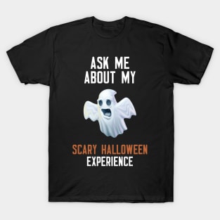 Ask Me About My Scary Halloween Experience T-Shirt